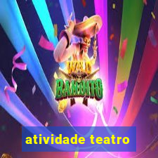 atividade teatro